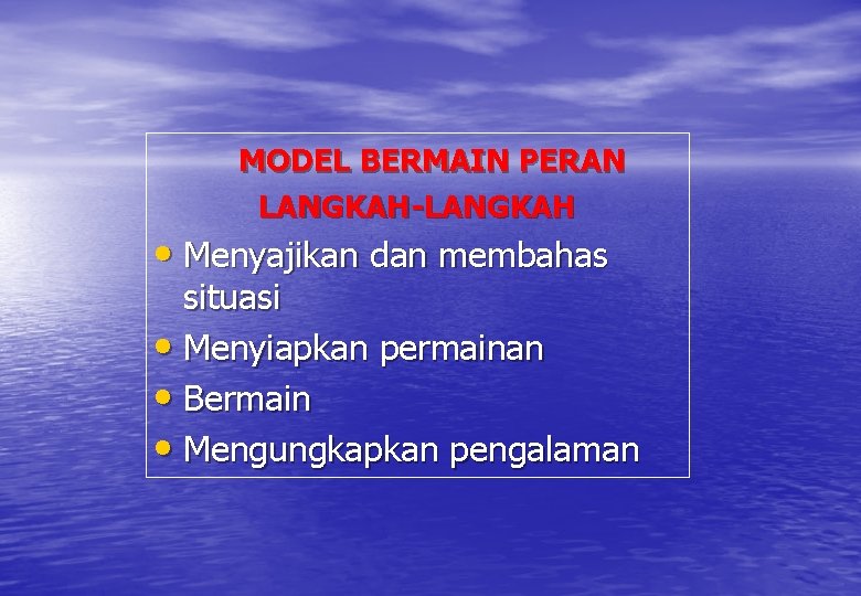 MODEL BERMAIN PERAN LANGKAH-LANGKAH • Menyajikan dan membahas situasi • Menyiapkan permainan • Bermain