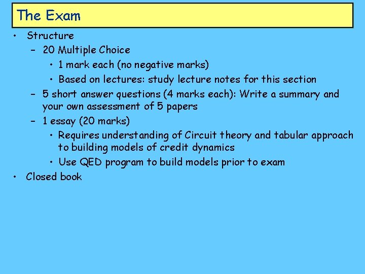 The Exam • Structure – 20 Multiple Choice • 1 mark each (no negative