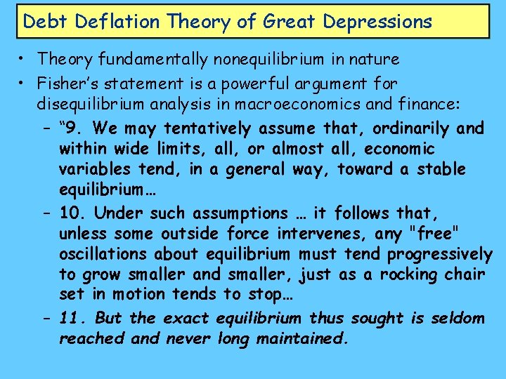 Debt Deflation Theory of Great Depressions • Theory fundamentally nonequilibrium in nature • Fisher’s