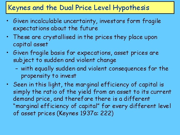 Keynes and the Dual Price Level Hypothesis • Given incalculable uncertainty, investors form fragile