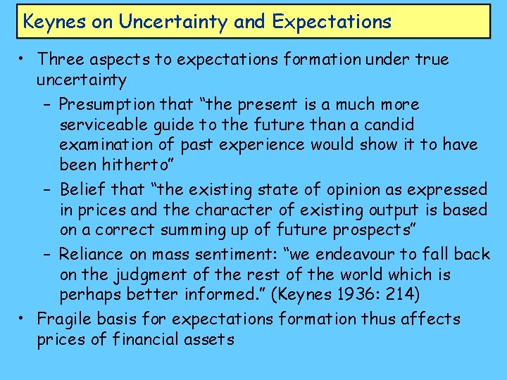 Keynes on Uncertainty and Expectations • Three aspects to expectations formation under true uncertainty