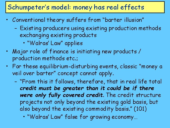 Schumpeter’s model: money has real effects • Conventional theory suffers from “barter illusion” –