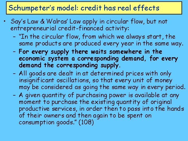 Schumpeter’s model: credit has real effects • Say’s Law & Walras’ Law apply in