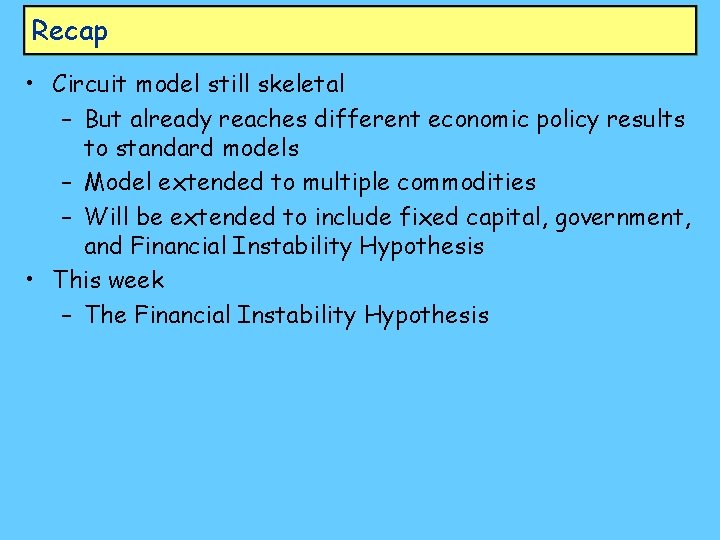 Recap • Circuit model still skeletal – But already reaches different economic policy results