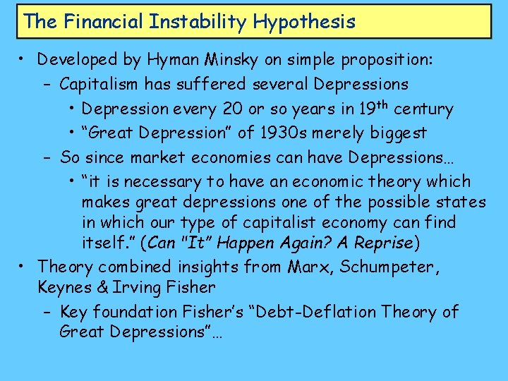 The Financial Instability Hypothesis • Developed by Hyman Minsky on simple proposition: – Capitalism