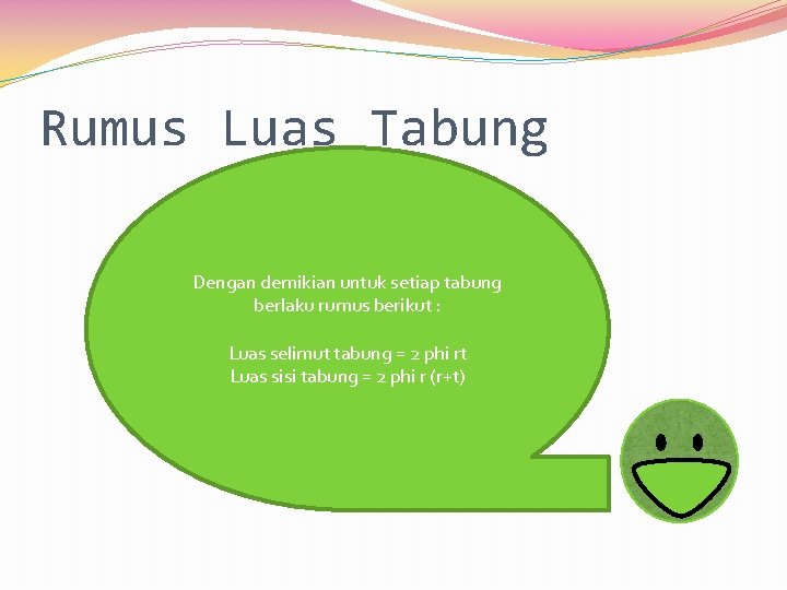 Rumus Luas Tabung Dengan demikian untuk setiap tabung berlaku rumus berikut : Luas selimut