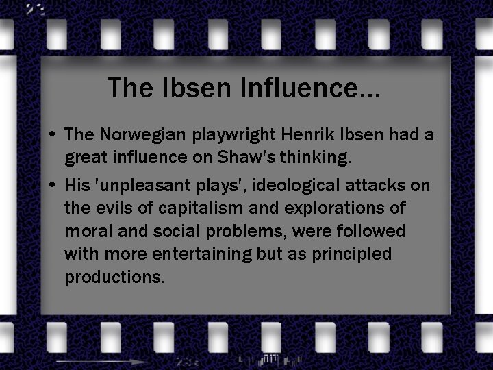 The Ibsen Influence… • The Norwegian playwright Henrik Ibsen had a great influence on