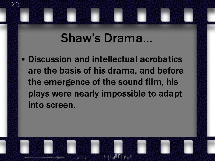 Shaw’s Drama… • Discussion and intellectual acrobatics are the basis of his drama, and