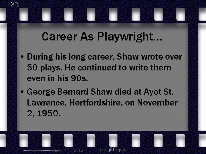 Career As Playwright… • During his long career, Shaw wrote over 50 plays. He