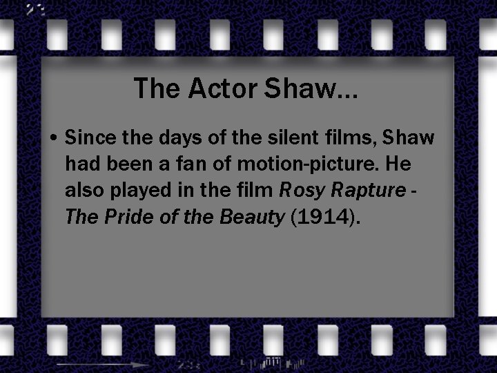 The Actor Shaw… • Since the days of the silent films, Shaw had been