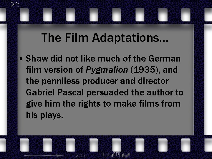 The Film Adaptations… • Shaw did not like much of the German film version