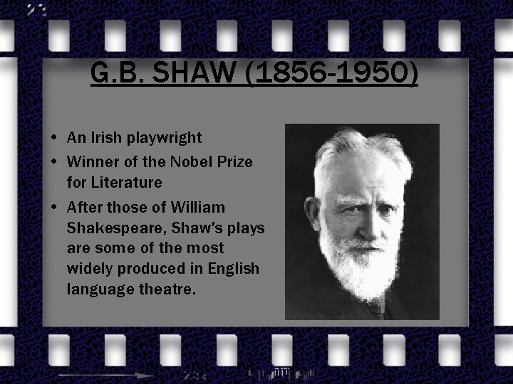 G. B. SHAW (1856 -1950) • An Irish playwright • Winner of the Nobel