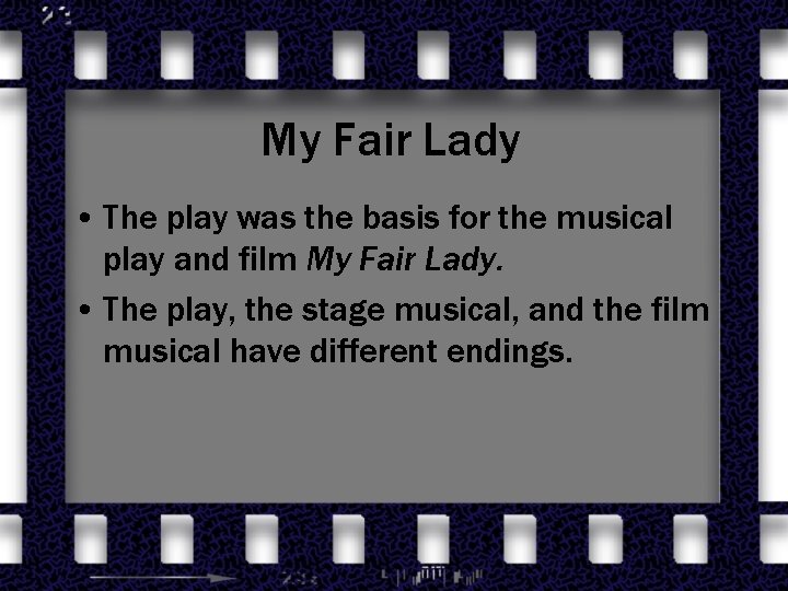 My Fair Lady • The play was the basis for the musical play and