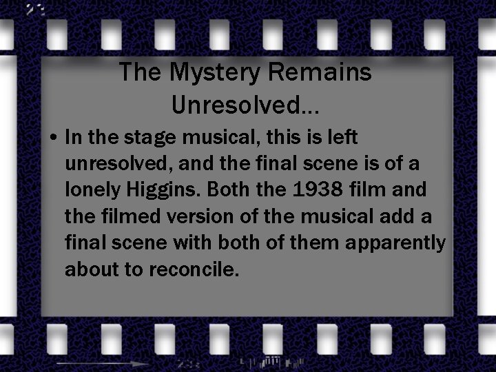 The Mystery Remains Unresolved… • In the stage musical, this is left unresolved, and