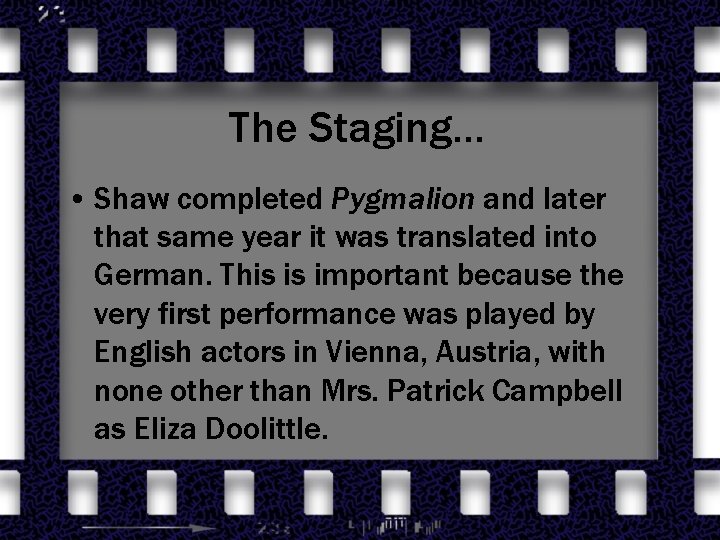 The Staging… • Shaw completed Pygmalion and later that same year it was translated