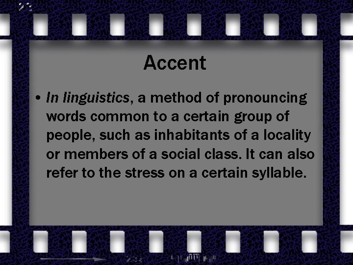 Accent • In linguistics, a method of pronouncing words common to a certain group