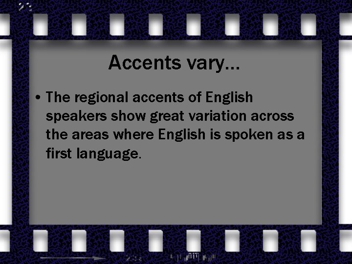 Accents vary… • The regional accents of English speakers show great variation across the