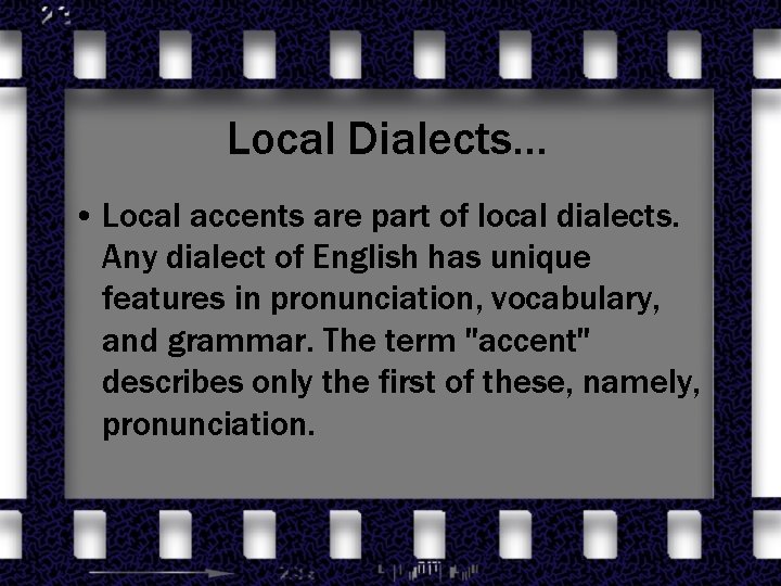 Local Dialects… • Local accents are part of local dialects. Any dialect of English