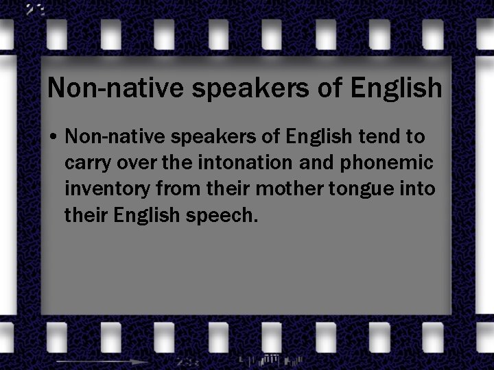 Non-native speakers of English • Non-native speakers of English tend to carry over the