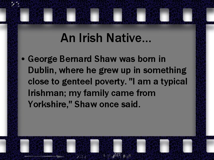 An Irish Native… • George Bernard Shaw was born in Dublin, where he grew