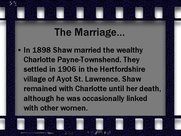 The Marriage… • In 1898 Shaw married the wealthy Charlotte Payne-Townshend. They settled in