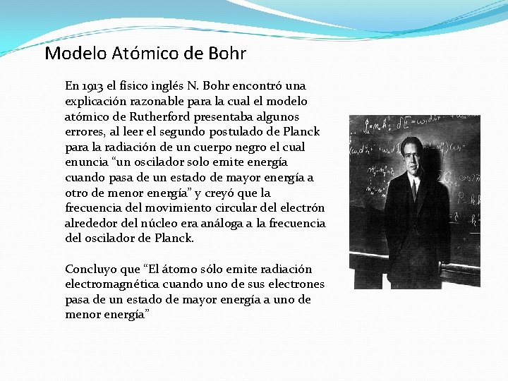Modelo Atómico de Bohr En 1913 el físico inglés N. Bohr encontró una explicación