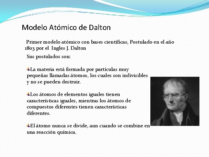 Modelo Atómico de Dalton Primer modelo atómico con bases científicas, Postulado en el año