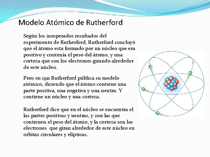 Modelo Atómico de Rutherford Según los inesperados resultados del experimento de Rutherford, Rutherford concluyó