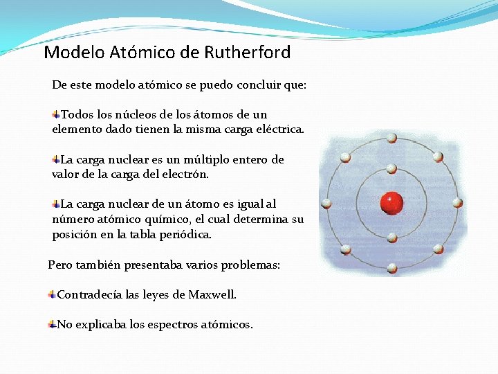 Modelo Atómico de Rutherford De este modelo atómico se puedo concluir que: Todos los