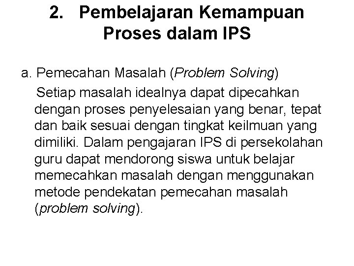 2. Pembelajaran Kemampuan Proses dalam IPS a. Pemecahan Masalah (Problem Solving) Setiap masalah idealnya