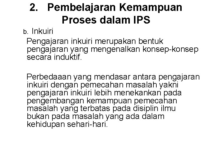 2. Pembelajaran Kemampuan Proses dalam IPS b. Inkuiri Pengajaran inkuiri merupakan bentuk pengajaran yang