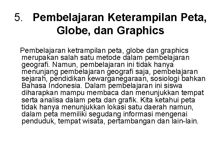 5. Pembelajaran Keterampilan Peta, Globe, dan Graphics Pembelajaran ketrampilan peta, globe dan graphics merupakan