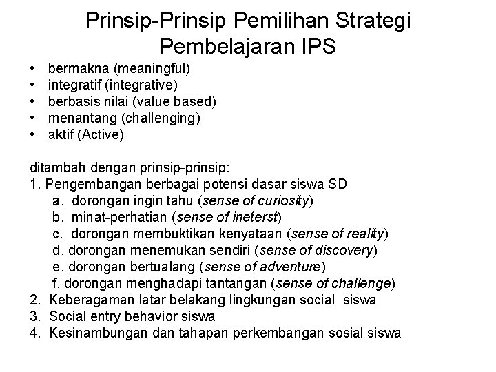 Prinsip-Prinsip Pemilihan Strategi Pembelajaran IPS • • • bermakna (meaningful) integratif (integrative) berbasis nilai