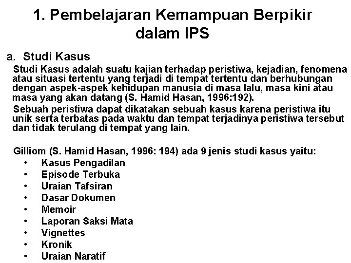 1. Pembelajaran Kemampuan Berpikir dalam IPS a. Studi Kasus adalah suatu kajian terhadap peristiwa,