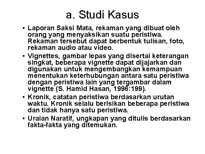 a. Studi Kasus • Laporan Saksi Mata, rekaman yang dibuat oleh orang yang menyaksikan