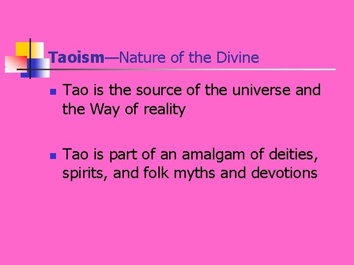 Taoism—Nature of the Divine n n Tao is the source of the universe and