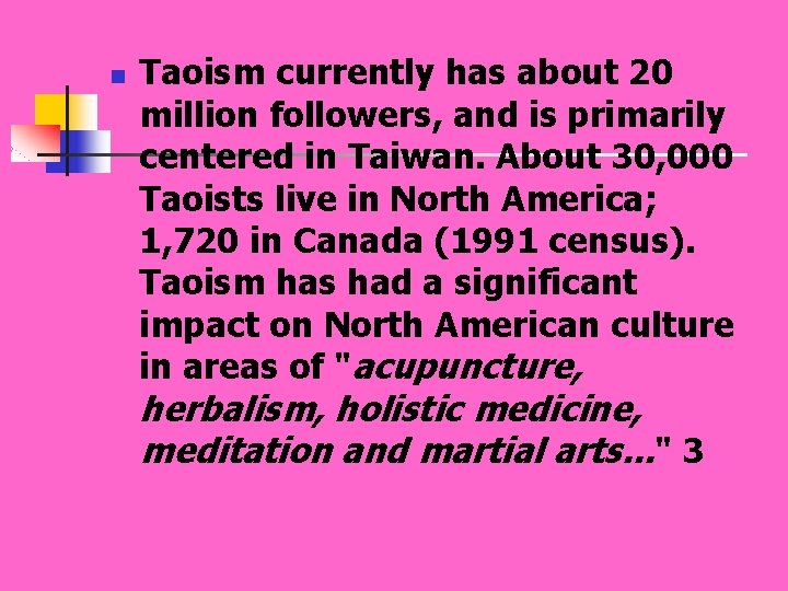 n Taoism currently has about 20 million followers, and is primarily centered in Taiwan.