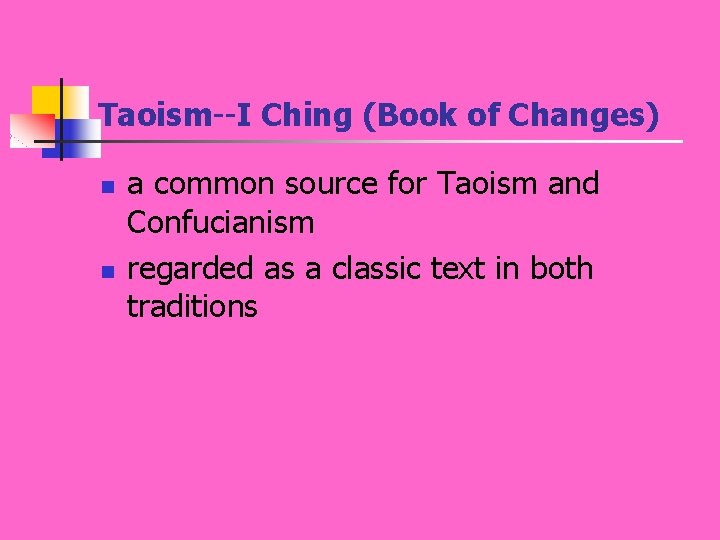 Taoism--I Ching (Book of Changes) n n a common source for Taoism and Confucianism