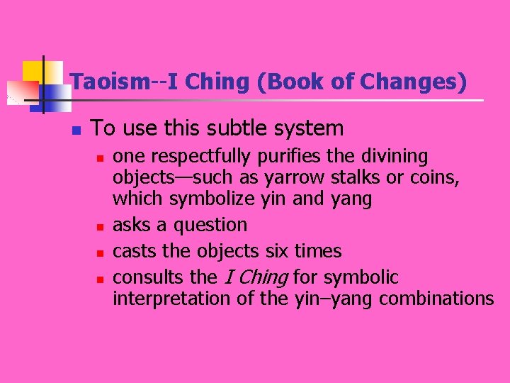 Taoism--I Ching (Book of Changes) n To use this subtle system n n one