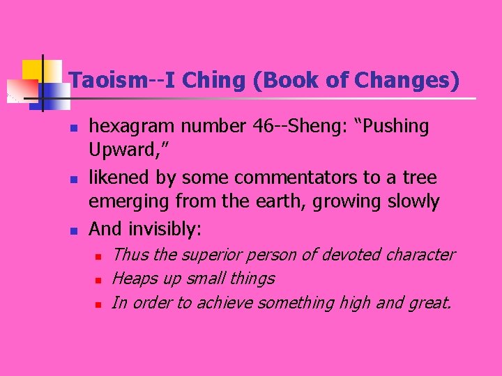 Taoism--I Ching (Book of Changes) n n n hexagram number 46 --Sheng: “Pushing Upward,