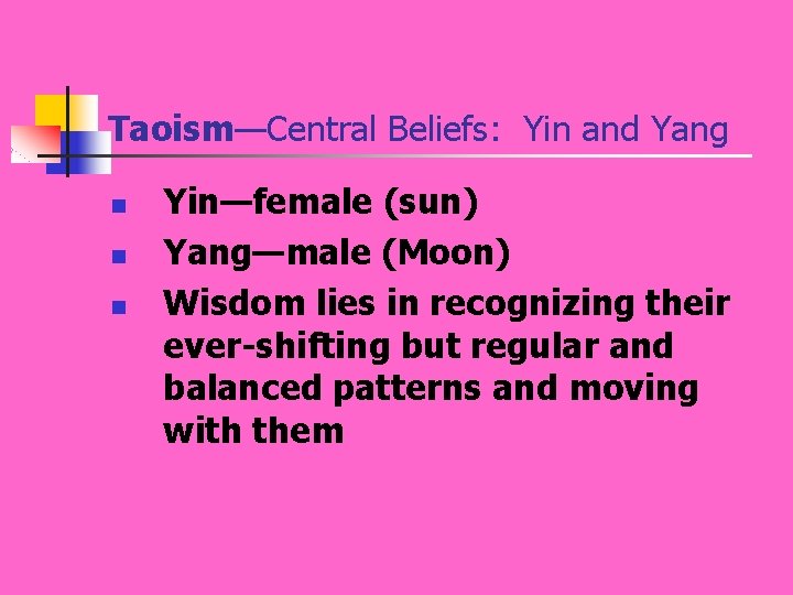 Taoism—Central Beliefs: Yin and Yang n n n Yin—female (sun) Yang—male (Moon) Wisdom lies