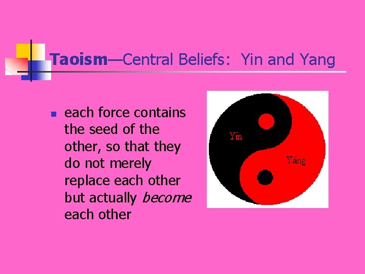 Taoism—Central Beliefs: Yin and Yang n each force contains the seed of the other,