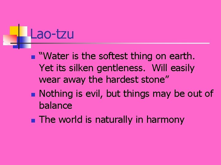Lao-tzu n n n “Water is the softest thing on earth. Yet its silken