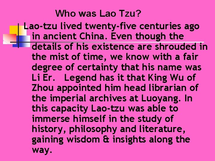  Who was Lao Tzu? Lao-tzu lived twenty-five centuries ago in ancient China. Even