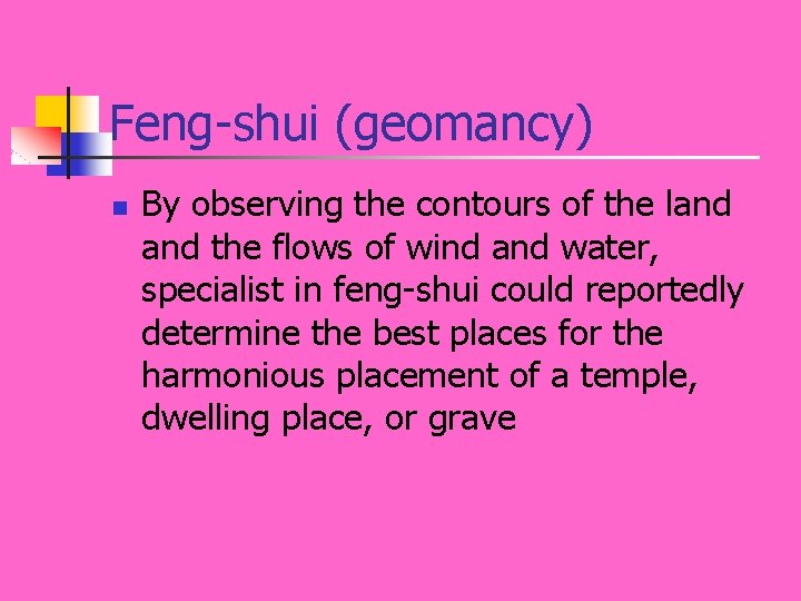 Feng-shui (geomancy) n By observing the contours of the land the flows of wind