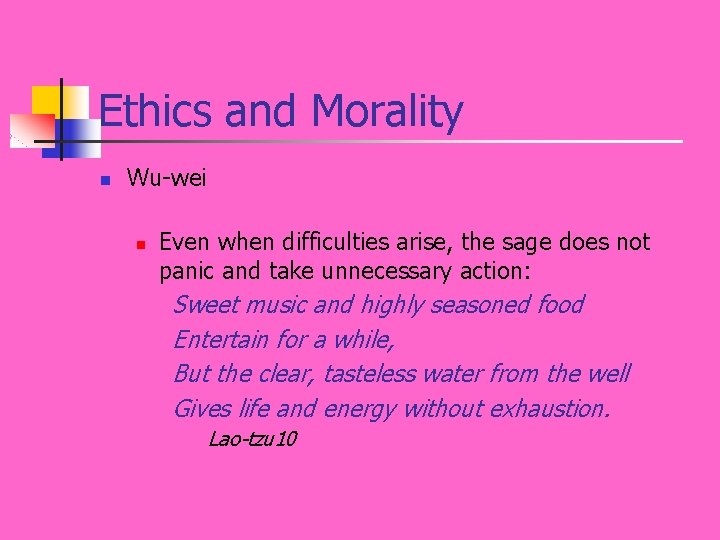 Ethics and Morality n Wu-wei n Even when difficulties arise, the sage does not