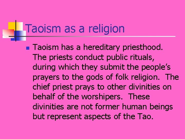 Taoism as a religion n Taoism has a hereditary priesthood. The priests conduct public