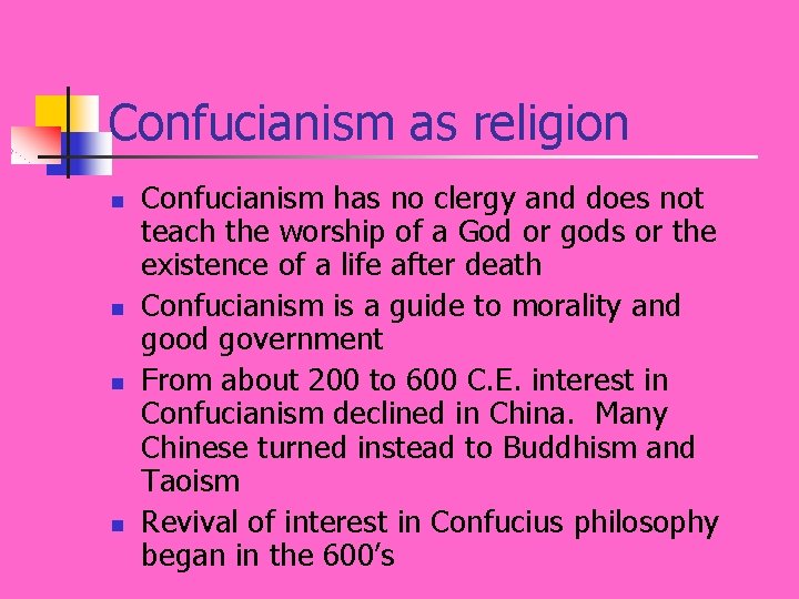 Confucianism as religion n n Confucianism has no clergy and does not teach the