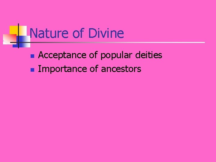 Nature of Divine n n Acceptance of popular deities Importance of ancestors 