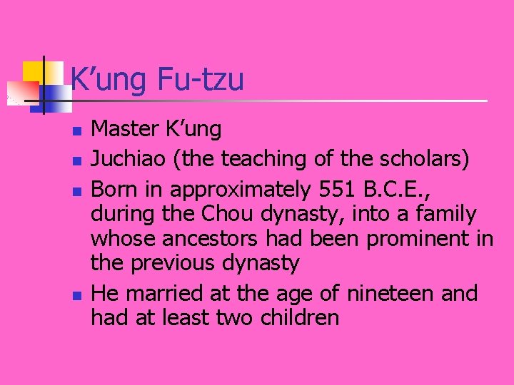 K’ung Fu-tzu n n Master K’ung Juchiao (the teaching of the scholars) Born in